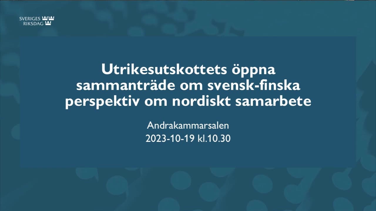 Stillbild från Öppet sammanträde, Utrikesutskottets öppna sammanträde om svensk-finska perspektiv på nordiskt samarbete