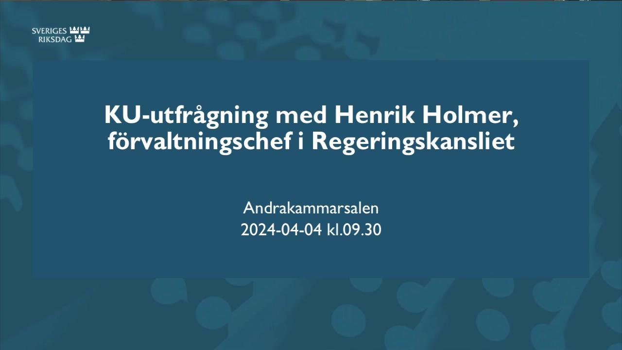 Stillbild från Öppen utfrågning, KU-utfrågning med Henrik Holmer, förvaltningschef i Regeringskansliet