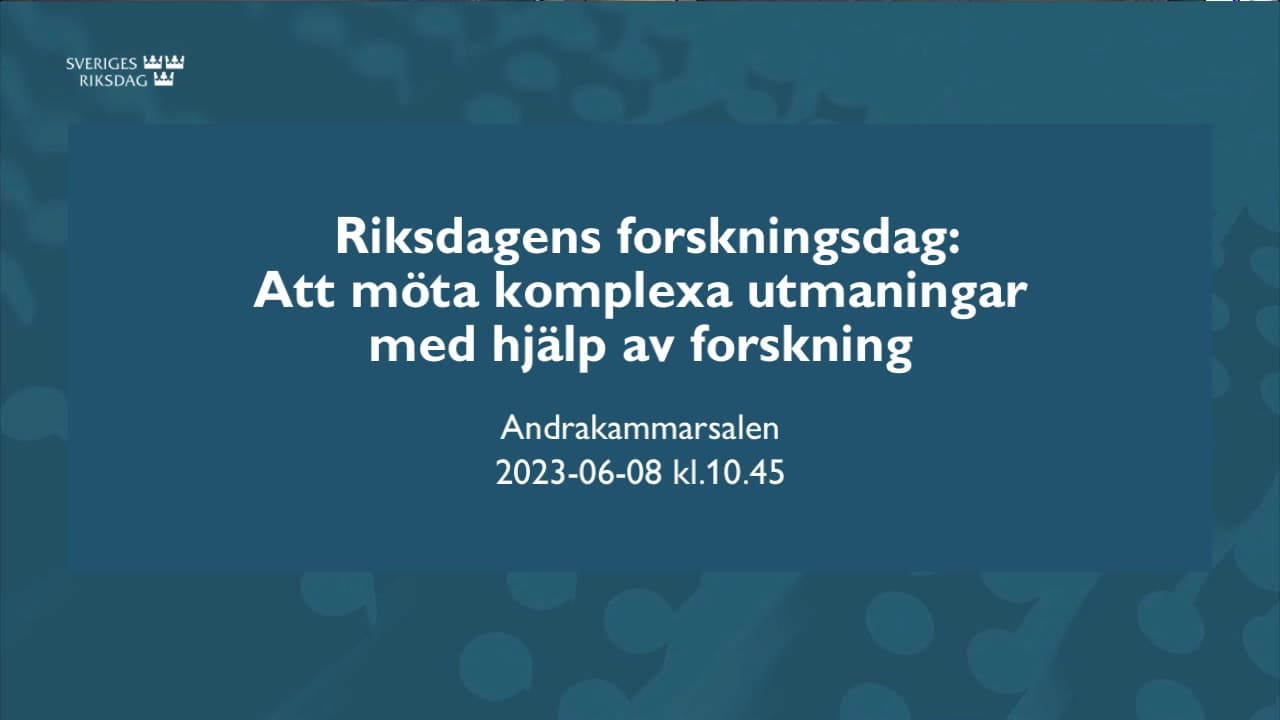 Stillbild från Öppet seminarium, Riksdagens forskningsdag: Att möta komplexa utmaningar med hjälp av forskning
